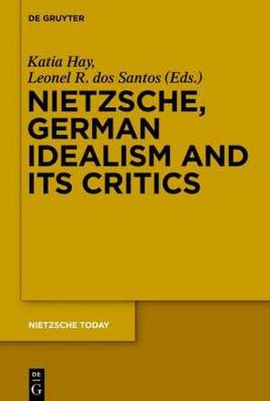 Nietzsche, German Idealism and Its Critics de Katia Hay