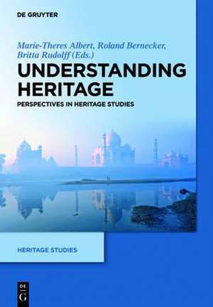 Understanding Heritage: Perspectives in Heritage Studies de Marie-Theres Albert