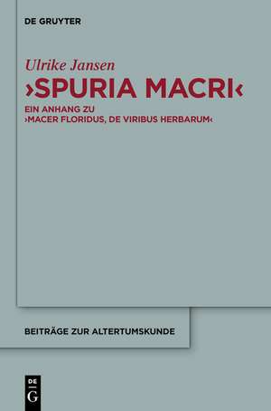 "Spuria Macri": Ein Anhang zu "Macer Floridus, De viribus herbarum". Einleitung, Übersetzung, Kommentar de Ulrike Jansen