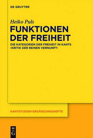 Funktionen der Freiheit: Die Kategorien der Freiheit in Kants "Kritik der praktischen Vernunft" de Heiko Puls