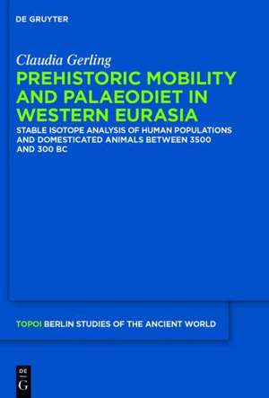 Prehistoric Mobility and Diet in the West Eurasian Steppes 3500 to 300 BC: An Isotopic Approach de Claudia Gerling