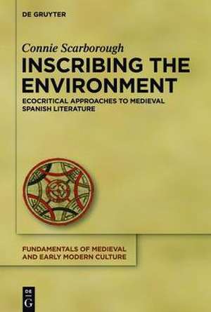 Inscribing the Environment: Ecocritical Approaches to Medieval Spanish Literature de Connie Scarborough