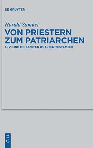 Von Priestern zum Patriarchen: Levi und die Leviten im Alten Testament de Harald Samuel