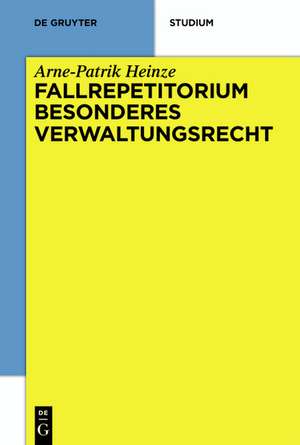 Systematisches Fallrepetitorium Besonderes Verwaltungsrecht: Berlin de Arne-Patrik Heinze