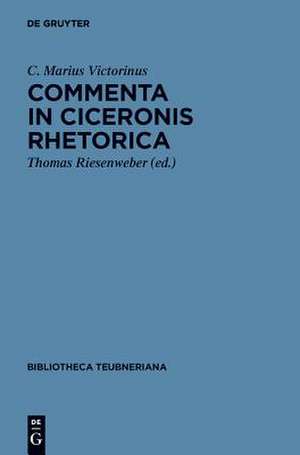 Commenta in Ciceronis Rhetorica: Accedit incerti auctoris tractatus de attributis personae et negotio de C. Marius Victorinus