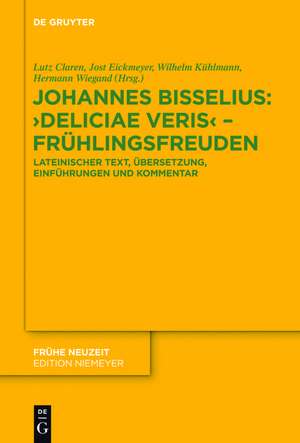 Johannes Bisselius: Deliciae Veris – Frühlingsfreuden: Lateinischer Text, Übersetzung, Einführungen und Kommentar de Lutz Claren