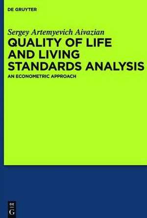 Quality of Life and Living Standards Analysis: An Econometric Approach de Sergey Artemyevich Aivazian