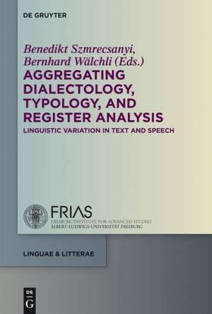 Aggregating Dialectology, Typology, and Register Analysis: Linguistic Variation in Text and Speech de Benedikt Szmrecsanyi