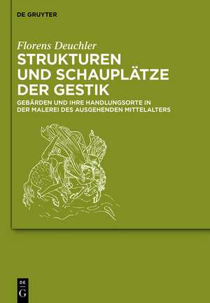 Strukturen und Schauplätze der Gestik – Gebärden und ihre Handlungsorte in der Malerei des ausgehenden Mittelalters de Florens Deuchler