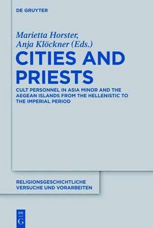 Cities and Priests: Cult Personnel in Asia Minor and the Aegean Islands from the Hellenistic to the Imperial Period de Marietta Horster