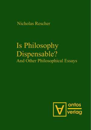 Is Philosophy Dispensable?: And Other Philosophical Essays de Nicholas Rescher