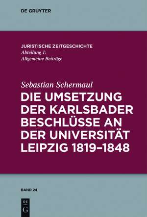 Die Umsetzung der Karlsbader Beschlüsse an der Universität Leipzig 1819–1848 de Sebastian Schermaul