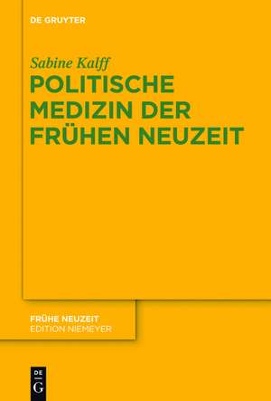 Politische Medizin der Frühen Neuzeit: Die Figur des Arztes in Italien und England im frühen 17. Jahrhundert de Sabine Kalff