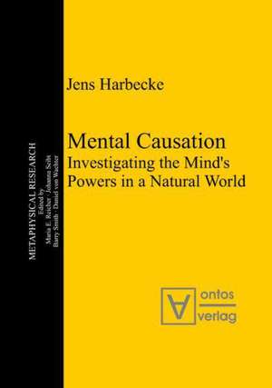 Mental Causation: Investigating the Mind’s Powers in a Natural World de Jens Harbecke
