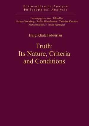 Truth: Its Nature, Criteria and Conditions de Haig Khatchadourian