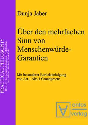 Über den mehrfachen Sinn von Menschenwürde-Garantien: Mit besonderer Berücksichtigung von Artikel 1, Abs. 1 Grundgesetz de Dunja Jaber