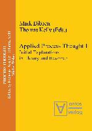 Applied Process Thought: Initial Explorations in Theory and Research de Mark Dibben