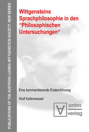 Wittgensteins Sprachphilosophie in den "Philosophischen Untersuchungen": Eine kommentierende Ersteinführung de Wulf Kellerwessel