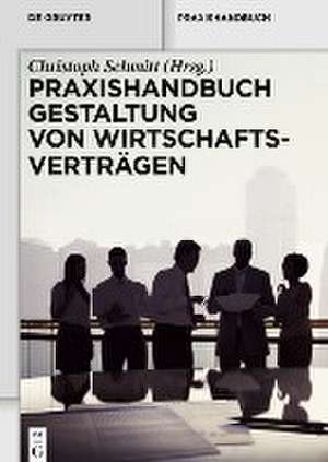 Praxishandbuch Gestaltung von Wirtschaftsverträgen de Christoph Schmitt