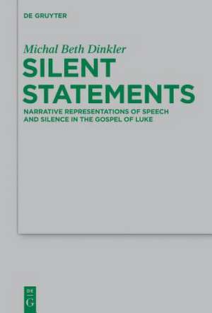 Silent Statements: Narrative Representations of Speech and Silence in the Gospel of Luke de Michal Beth Dinkler