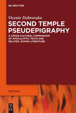 Second Temple Pseudepigraphy: A Cross-cultural Comparison of Apocalyptic Texts and Related Jewish Literature de Vicente Dobroruka