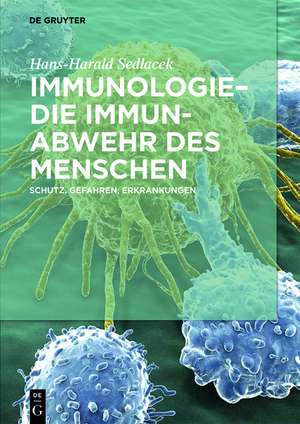 Immunologie – die Immunabwehr des Menschen: Schutz, Gefahren, Erkrankungen de Hans-Harald Sedlacek