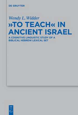 "To Teach" in Ancient Israel: A Cognitive Linguistic Study of a Biblical Hebrew Lexical Set de Wendy L. Widder