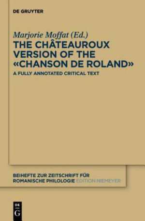 The Châteauroux Version of the «Chanson de Roland»: A Fully Annotated Critical Text de Marjorie Moffat