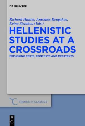 Hellenistic Studies at a Crossroads: Exploring Texts, Contexts and Metatexts de Richard Hunter