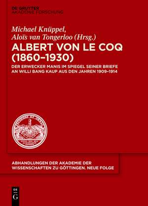 Albert von le Coq (1860-1930) - Der Erwecker Manis: Im Spiegel seiner Briefe an Willi Bang Kaup aus den Jahren 1909-1914 de Michael Knüppel