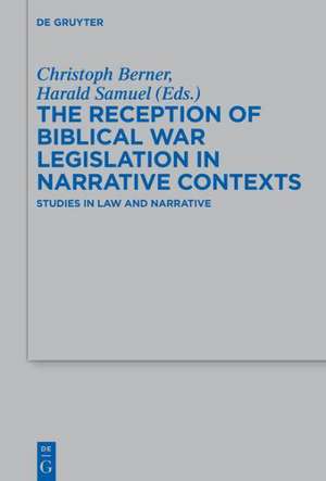 The Reception of Biblical War Legislation in Narrative Contexts: Studies in Law and Narrative de Christoph Berner