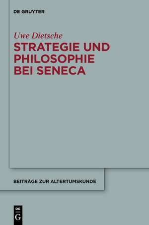 Strategie und Philosophie bei Seneca: Untersuchungen zur therapeutischen Technik in den "Epistulae morales" de Uwe Dietsche