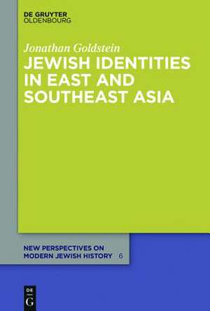 Jewish Identities in East and Southeast Asia: Singapore, Manila, Taipei, Harbin, Shanghai, Rangoon, and Surabaya de Jonathan Goldstein