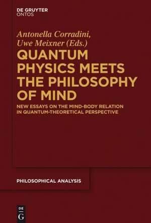 Quantum Physics Meets the Philosophy of Mind: New Essays on the Mind-Body Relation in Quantum-Theoretical Perspective de Antonella Corradini