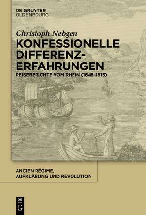 Konfessionelle Differenzerfahrungen: Reiseberichte vom Rhein (1648-1815) de Christoph Nebgen