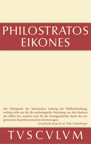 Die Bilder: Griechisch und deutsch. Nach Vorarbeiten von Ernst Kalinka herausgegeben, übersetzt und erläutert de Philostratos