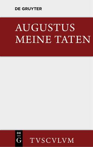 Meine Taten: Das Monumentum Ancyranum in lateinischer, griechischer und deutscher Sprache de Augustus