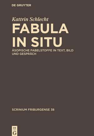 Fabula in situ: Äsopische Fabelstoffe in Text, Bild und Gespräch de Kattrin Schlecht