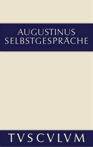 Selbstgespräche: Lateinisch und deutsch de Aurelius Augustinus