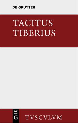 Tiberius: Roms Geschichte seit Augustus Tod. Lateinisch und deutsch. I.-VI. Buch de Cornelius Tacitus