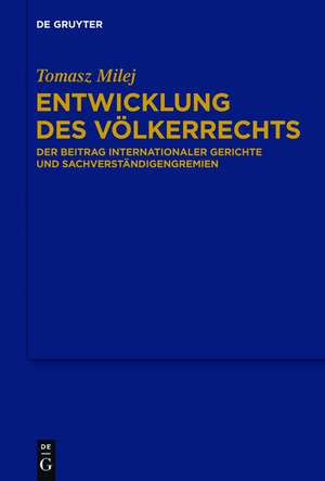 Entwicklung des Völkerrechts: Der Beitrag internationaler Gerichte und Sachverständigengremien de Tomasz Milej