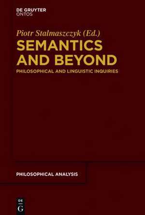 Semantics and Beyond: Philosophical and Linguistic Inquiries de Piotr Stalmaszczyk