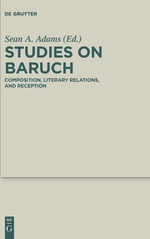 Studies on Baruch: Composition, Literary Relations, and Reception de Sean A. Adams