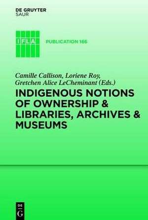 Indigenous Notions of Ownership & Libraries, Archives & Museums de Camille Callison