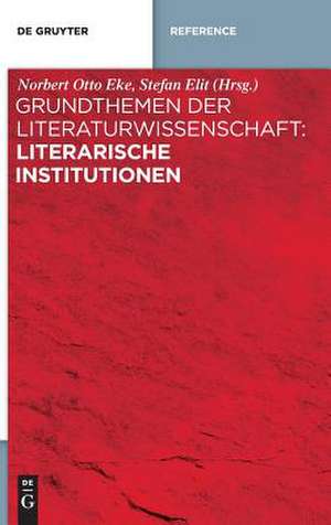 Grundthemen der Literaturwissenschaft: Literarische Institutionen de Norbert Otto Eke