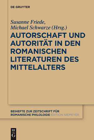 Autorschaft und Autorität in den romanischen Literaturen des Mittelalters de Susanne Friede