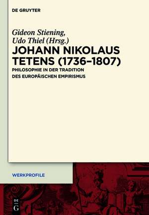 Johann Nikolaus Tetens (1736-1807): Philosophie in der Tradition des europäischen Empirismus de Gideon Stiening