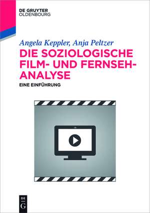 Die soziologische Film- und Fernsehanalyse: Eine Einführung de Anja Peltzer