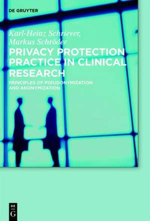 G3P - Good Privacy Protection Practice in Clinical Research: Principles of Pseudonymization and Anonymization de Karl-Heinz Schriever