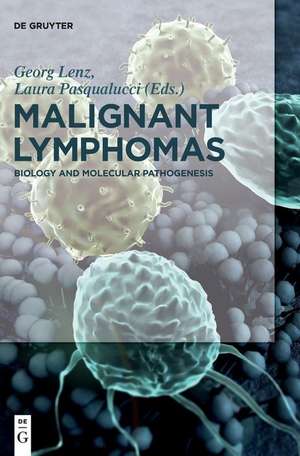 Malignant Lymphomas: Biology and Molecular Pathogenesis de Georg Lenz